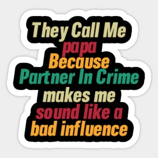 They Call Me papa Because Partner In Crime Sticker